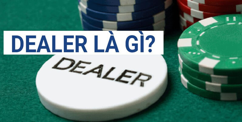 Dealer là gì? Những điều bạn nên biết về Dealer