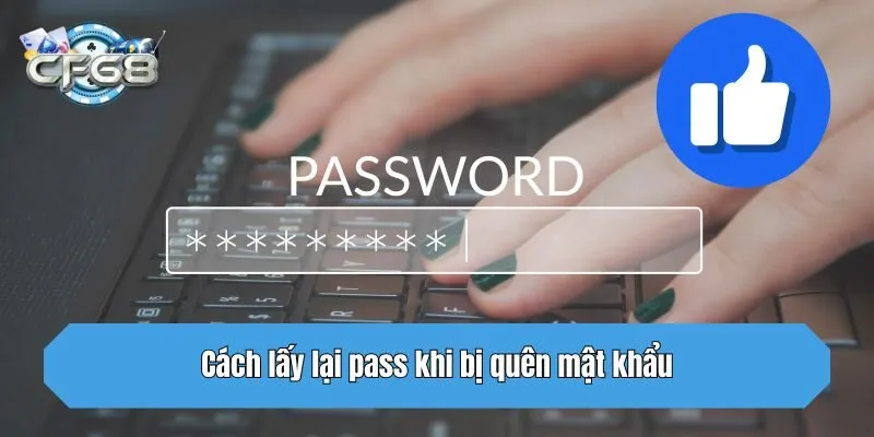 Cách lấy lại pass khi bị quên mật khẩu