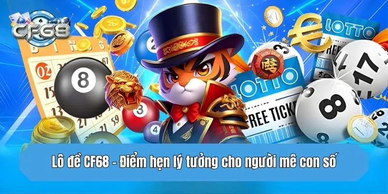 Lô đề CF68 - Điểm hẹn lý tưởng cho người mê con số