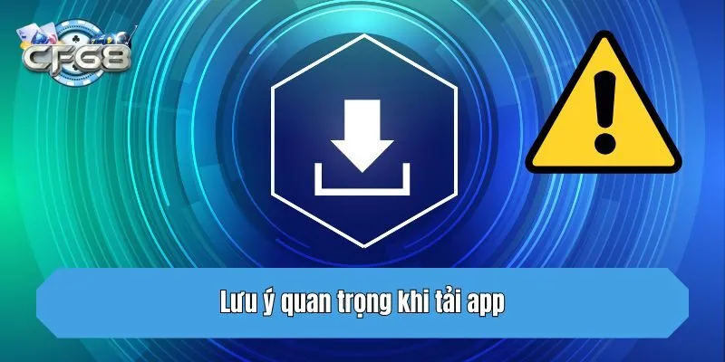 Lưu ý quan trọng khi tải app
