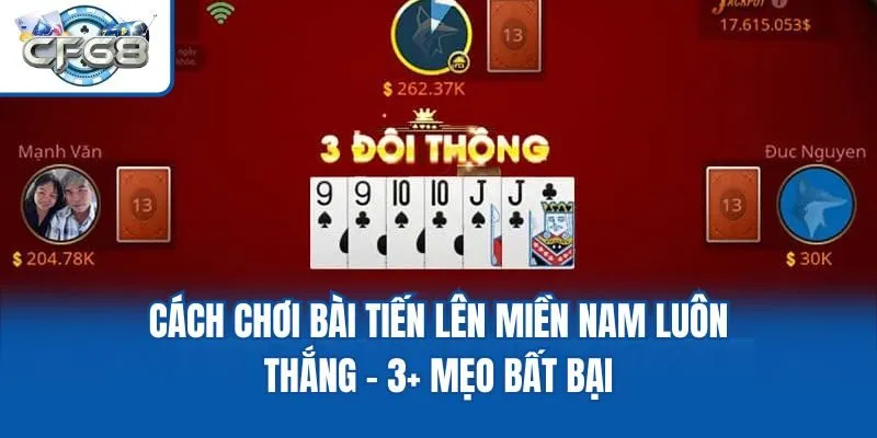 Cách Chơi Bài Tiến Lên Miền Nam Luôn Thắng - 3+ Mẹo Bất Bại