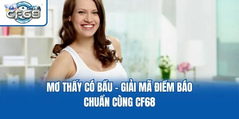 Mơ Thấy Có Bầu - Giải Mã Điềm Báo Chuẩn Cùng CF68